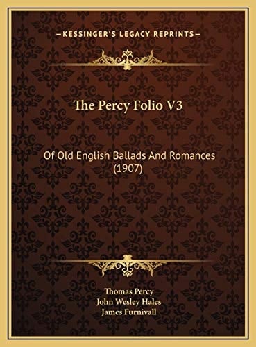 The Percy Folio V3: Of Old English Ballads And Romances (1907)