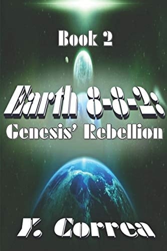 Earth 8-8-2: Genesis' Rebellion Part 2 of the Earth 8-8-2 Saga