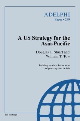 A US Strategy for the Asia-Pacific (Adelphi series Book 299)