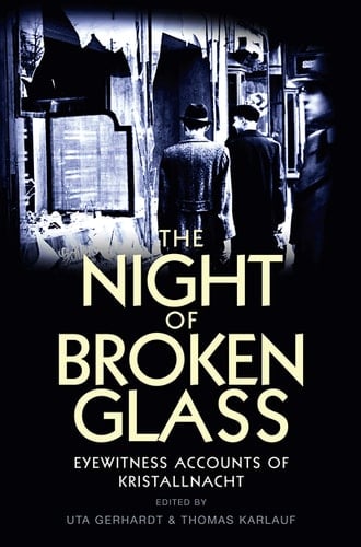 The Night of Broken Glass Eyewitness Accounts of Kristallnacht