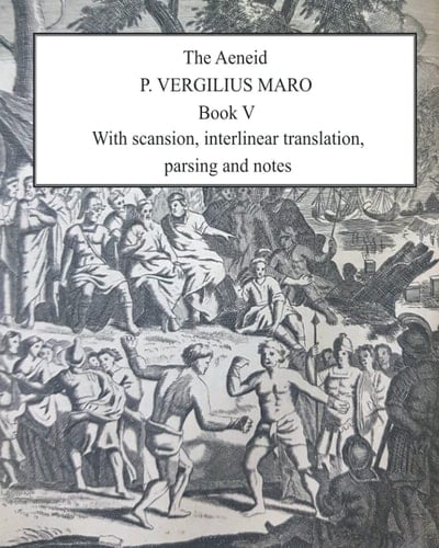 Aeneid Book 5: With scansion, interlinear translation, parsing and notes