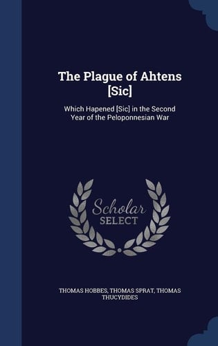 The Plague of Ahtens [Sic] Which Hapened [Sic] in the Second Year of the Peloponnesian War