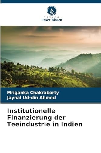 Institutionelle Finanzierung der Teeindustrie in Indien (German Edition)