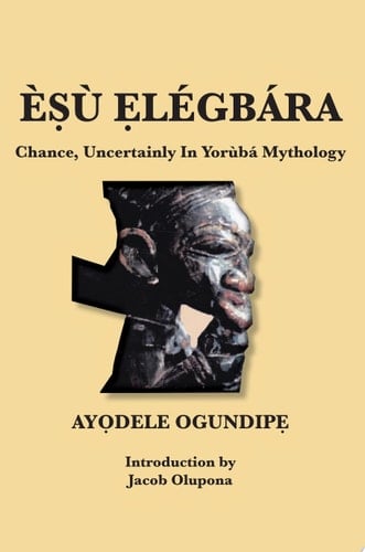 Esu Elegbara: Chance, Uncertainly In Yoruba Mythology