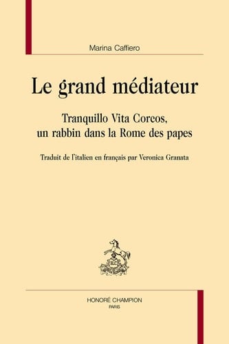 Le grand médiateur Tranquillo Vita Corcos, un rabbin dans la Rome des papes