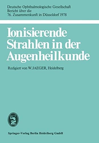 Ionisierende Strahlen in der Augenheilkunde 76. Zusammenkunft in Düsseldorf 1978