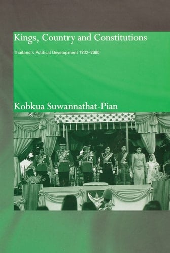 Kings, Country and Constitutions Thailand's Political Development, 1932-2000