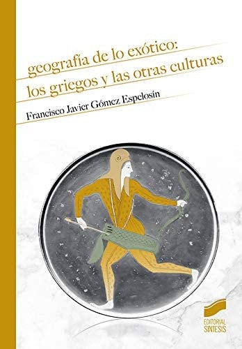 Geografía de lo exótico los griegos y las otras culturas