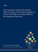 The Community-Based Urban Welfare Delivery System of the People's Republic of China in the Midst of Economic Reforms The Guangzhou Experience