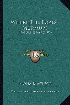 Where The Forest Murmurs: Nature Essays (1906)