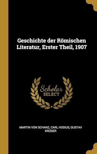Geschichte Der Römischen Literatur, Erster Theil, 1907