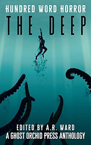 The Deep: An Anthology of Dark Microfiction (Hundred Word Horror)