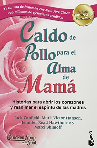 Caldo de pollo para el alma de mamá Historias para abrir los corazones y reanimar el espíritu de las madres