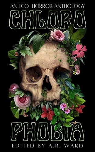 Chlorophobia: An Eco-Horror Anthology