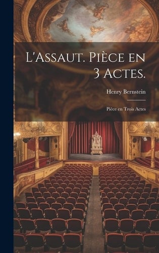 L'Assaut. Pièce en 3 Actes. Pièce en Trois Actes