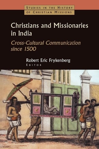 Christians and Missionaries in India Cross-cultural Communication Since 1500