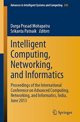 Intelligent Computing, Networking, and Informatics Proceedings of the International Conference on Advanced Computing, Networking, and Informatics, India, June 2013