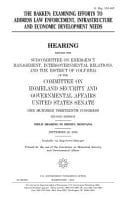 The Bakken : examining Efforts to Address Law Enforcement, Infrastructure and Economic Development Needs