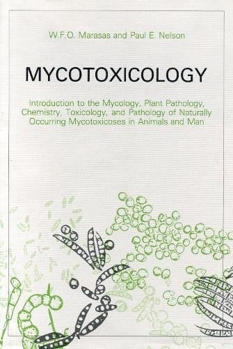 Mycotoxicology: Introduction to the Mycology, Plant Pathology, Chemistry, Toxicology, and Pathology of Naturally Occurring Mycotoxicoses in Animals and Man