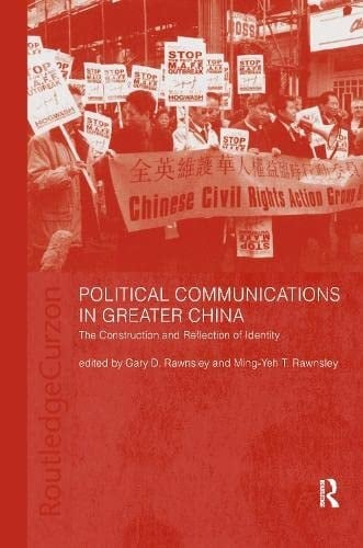 Political Communications in Greater China The Construction and Reflection of Identity