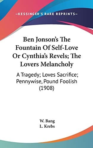 Ben Jonson's The Fountain Of Self-Love Or Cynthia's Revels; The Lovers Melancholy A Tragedy; Loves Sacrifice; Pennywise, Pound Foolish (1908)