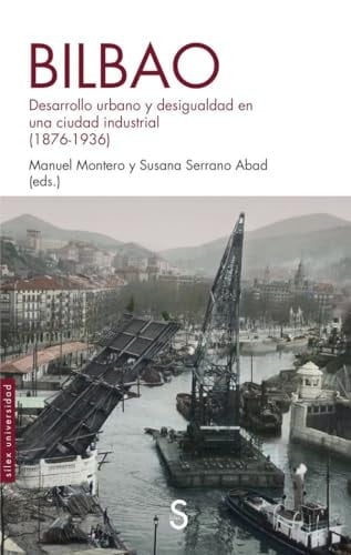 Bilbao desarrollo urbano y desigualdad en una ciudad industrial (1876-1936)