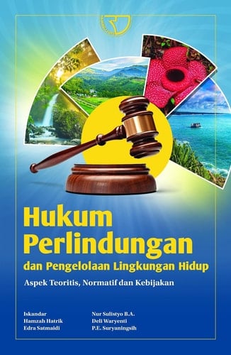 HUKUM PERLINDUNGAN DAN PENGELOLAAN LINGKUNGAN HIDUP Aspek Teoritis, Normatif dan Kebijakan