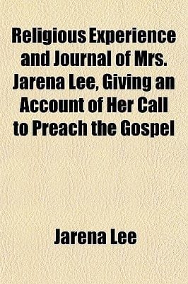Religious Experience and Journal of Mrs Jarena Lee, Giving an Account of Her Call to Preach the Gospel