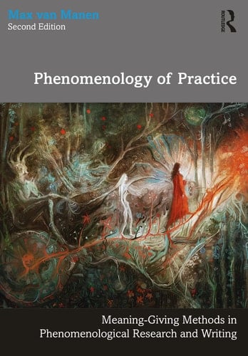 Phenomenology of Practice Meaning-giving Methods in Phenomenological Research and Writing