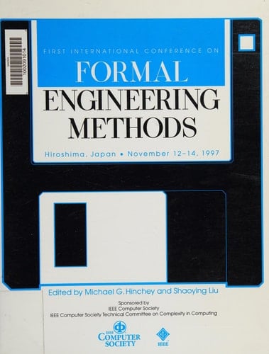 First IEEE International Conference Conference [sic] on Formal Engineering Methods: Proceedings, Hiroshima, Japan, November 12-14, 1997