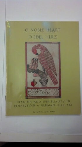 O Noble Heart - O Edel Herz: Fraktur and Spirituality in Pennsylvania German Folk Art