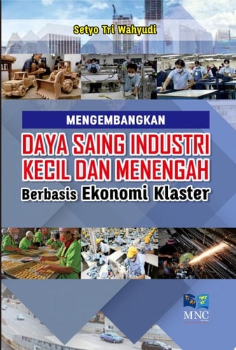 MENGEMBANGKAN DAYA SAING INDUSTRI KECIL DAN MENENGAH Berbasis Ekonomi Klaster