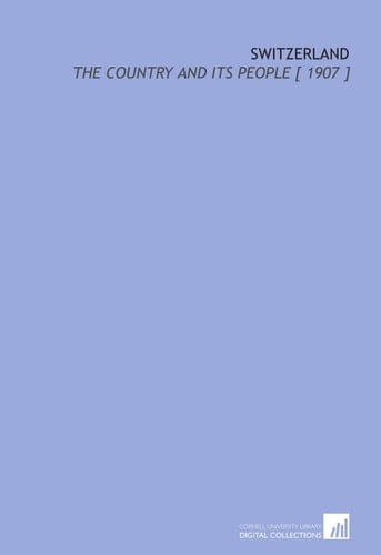 Switzerland: The Country and Its People [ 1907 ]