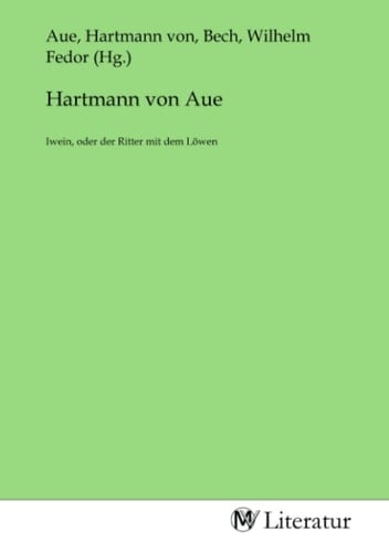 Hartmann von Aue: Iwein, oder der Ritter mit dem Löwen (German Edition)
