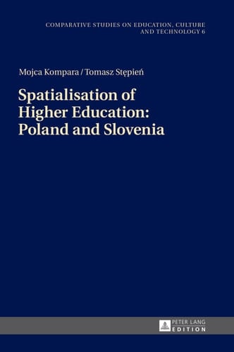 Spatialisation of Higher Education: Poland and Slovenia (Studies on Culture, Technology and Education)