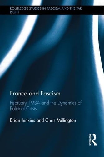 France and Fascism February 1934 and the Dynamics of Political Crisis