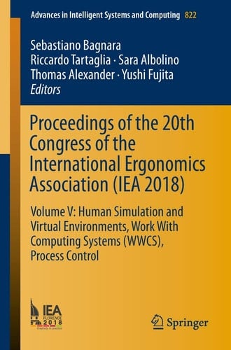 Proceedings of the 20th Congress of the International Ergonomics Association (IEA 2018) Volume V: Human Simulation and Virtual Environments, Work With Computing Systems (WWCS), Process Control