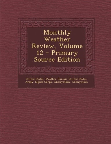 Monthly Weather Review, Volume 12 - Primary Source Edition