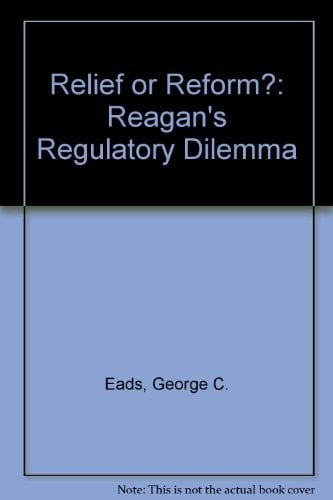 Relief Or Reform? Reagan's Regulatory Dilemma