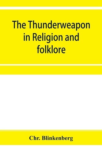 The Thunderweapon in Religion and Folklore, a Study in Comparative Archaeology