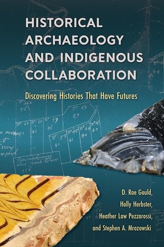 Historical Archaeology and Indigenous Collaboration Discovering Histories that Have Futures