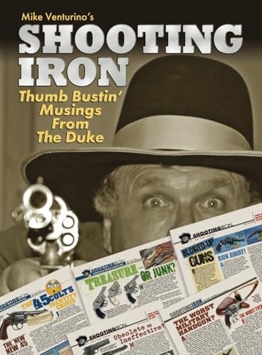 Shooting Iron: Thumb Bustin’ Musings From Mike "Duke" Venturino