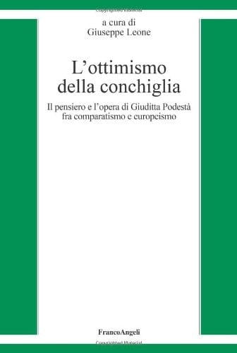 L'ottimismo della conchiglia il pensiero e l'opera di Giuditta Podestà fra comparatismo e europeismo