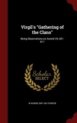 Virgil's Gathering of the Clans Being Observations on Aeneid VII, 601-817
