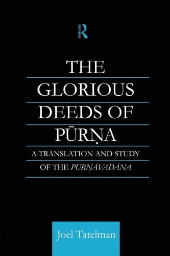 The Glorious Deeds of Purna A Translation and Study of the Purnavadana