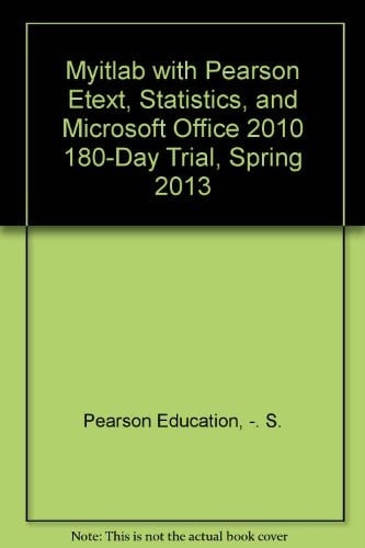 Myitlab With Pearson Etext + Statistics + Microsoft Office 2010 180-day Trial, Spring 2013