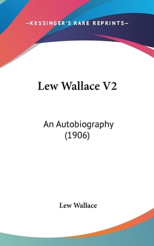 Lew Wallace V2 An Autobiography (1906)