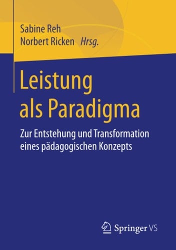 Leistung als Paradigma Zur Entstehung und Transformation eines pädagogischen Konzepts