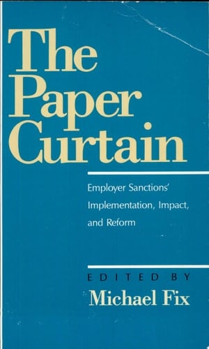 The Paper Curtain Employer Sanctions' Implementation, Impact, and Reform