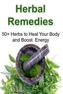 Herbal Remedies: 50+ Herbs to Heal Your Body and Boost Energy Herbal Remedies, Organic Remedies, Herbal Remedies Book, Herbal Remedies Tips, Natural Remedies